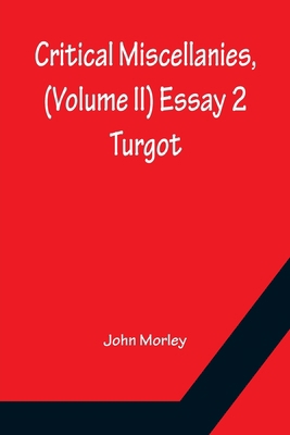 Critical Miscellanies, (Volume II) Essay 2: Turgot 9356150311 Book Cover