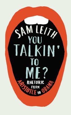 You Talkin' To Me?: Rhetoric from Aristotle to ... 1846683157 Book Cover