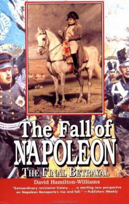 The Fall of Napoleon: The Final Betrayal 0471160776 Book Cover