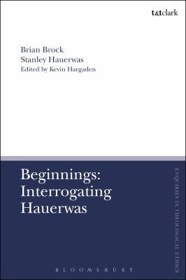 Beginnings: Interrogating Hauerwas 0567669955 Book Cover