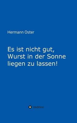 Es ist nicht gut, Wurst in der Sonne liegen zu ... [German] 3347352084 Book Cover