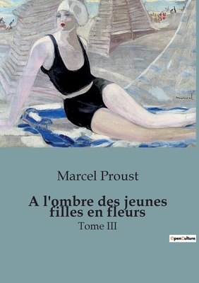 A l'ombre des jeunes filles en fleurs: Tome III [French] B0CKM5V8Q4 Book Cover