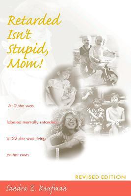 Retarded Isn't Stupid, Mom! Revised Edition 1557663785 Book Cover