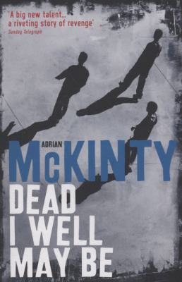 Dead I Well May Be. Adrian McKinty 1846686997 Book Cover