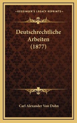 Deutschrechtliche Arbeiten (1877) [German] 116851858X Book Cover