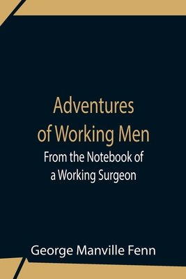 Adventures Of Working Men. From The Notebook Of... 9354756336 Book Cover