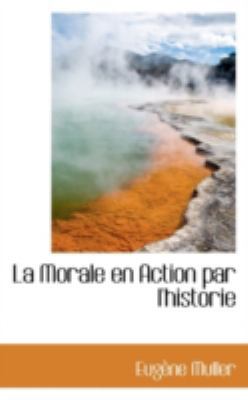 La Morale En Action Par L'Historie 1113032324 Book Cover