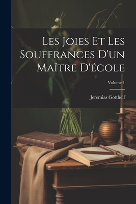 Les Joies Et Les Souffrances D'un Maître D'écol... [French] 1022707485 Book Cover