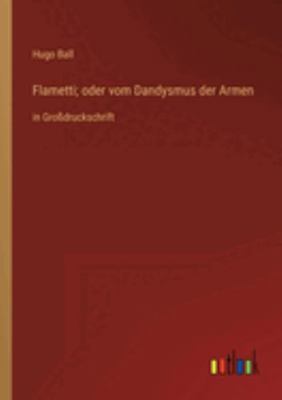 Flametti; oder vom Dandysmus der Armen: in Groß... [German] 3368323989 Book Cover