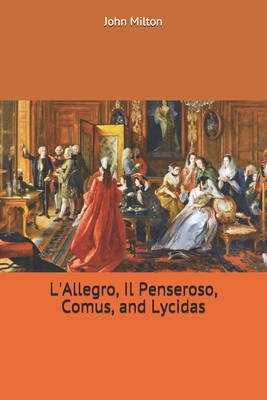 L'Allegro, Il Penseroso, Comus, and Lycidas 170465906X Book Cover