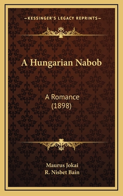 A Hungarian Nabob: A Romance (1898) 1164781790 Book Cover