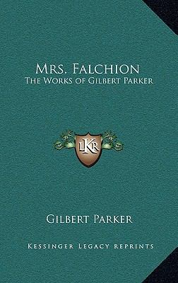 Mrs. Falchion: The Works of Gilbert Parker 1163327670 Book Cover