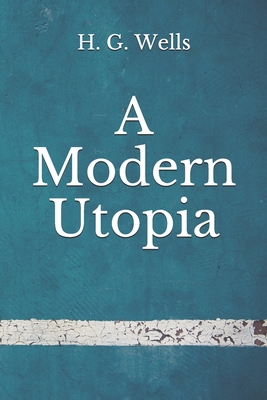 A Modern Utopia: (Aberdeen Classics Collection) B08FP2BLRJ Book Cover