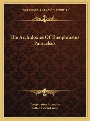 The Archidoxies Of Theophrastus Paracelsus 1162907878 Book Cover