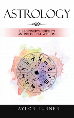 Astrology: A Beginner's Guide to Astrological W... 1959018078 Book Cover
