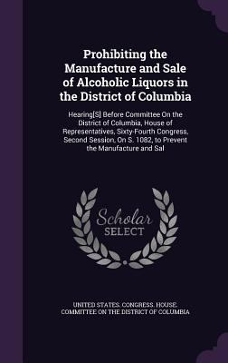 Prohibiting the Manufacture and Sale of Alcohol... 1358542023 Book Cover