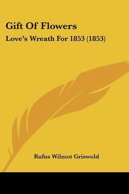 Gift Of Flowers: Love's Wreath For 1853 (1853) 1120196817 Book Cover