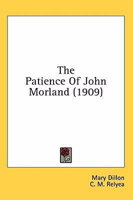 The Patience Of John Morland (1909) 0548994188 Book Cover