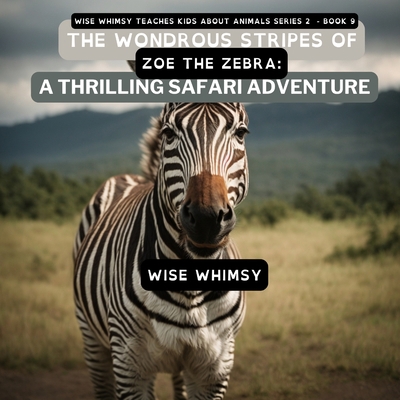 The Wondrous Stripes Of Zoe The Zebra: A Thrill... B0CLY3QBPJ Book Cover