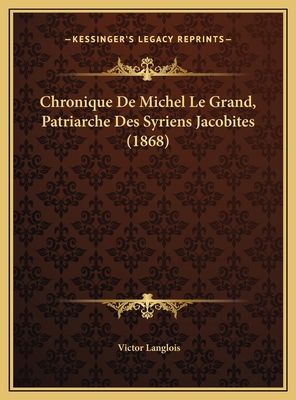 Chronique De Michel Le Grand, Patriarche Des Sy... [French] 1169778100 Book Cover