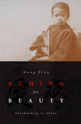 Aching for Beauty: Footbinding in China 0816636052 Book Cover
