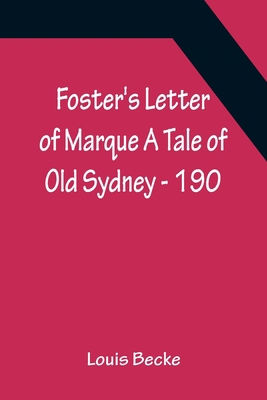Foster's Letter Of Marque A Tale Of Old Sydney ... 9356157227 Book Cover