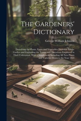 The Gardeners' Dictionary: Describing the Plant... 1021928623 Book Cover