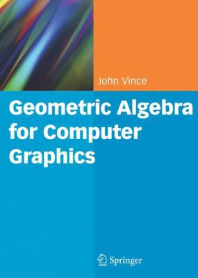 Geometric Algebra for Computer Graphics 1846289963 Book Cover