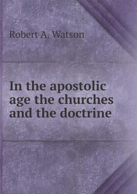 In the apostolic age the churches and the doctrine 5518824971 Book Cover