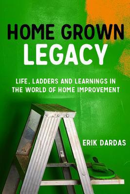 Home Grown Legacy: Life, Ladders and Learnings ... 0578529734 Book Cover