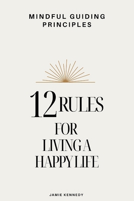 Mindful Guiding Principles: 12 Rules For Living... Book Cover