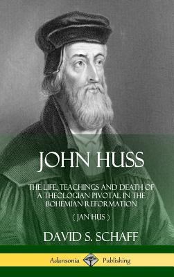 John Huss: The Life, Teachings and Death of a T... 0359021611 Book Cover