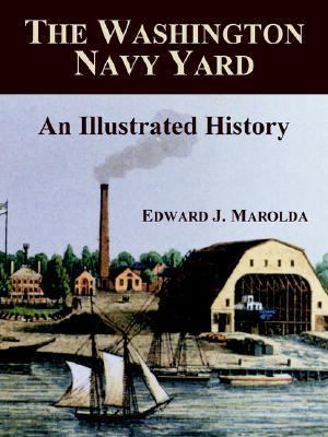 The Washington Navy Yard: An Illustrated History 1410215857 Book Cover