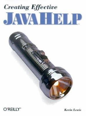 Creating Effective JavaHelp (Java Series) 1565927192 Book Cover