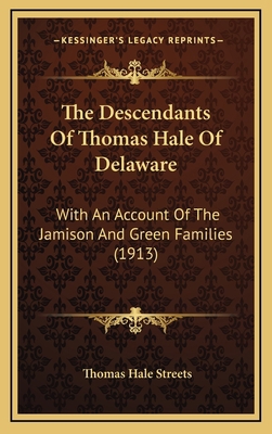 The Descendants Of Thomas Hale Of Delaware: Wit... 1165553821 Book Cover