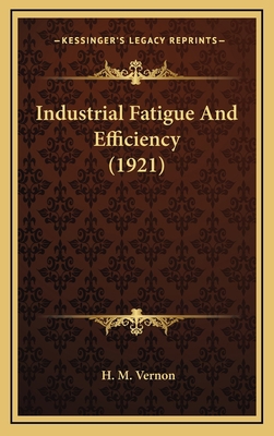 Industrial Fatigue and Efficiency (1921) 1164308327 Book Cover