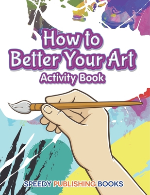 How to Better Your Art Activity Book B0DVGVKCYM Book Cover