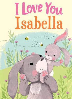 I Love You Isabella: A Personalized Book About ... 1728207495 Book Cover