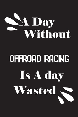 A day without offroad racing is a day wasted 1658853148 Book Cover