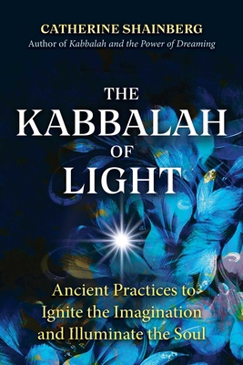 The Kabbalah of Light: Ancient Practices to Ign... 1644114747 Book Cover