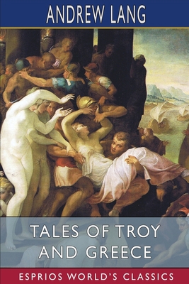 Tales of Troy and Greece (Esprios Classics) 1006840567 Book Cover