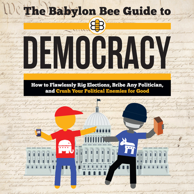 The Babylon Bee Guide to Democracy 1666622621 Book Cover