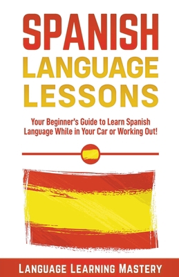 Spanish Language Lessons: Your Beginner's Guide... 1393192734 Book Cover