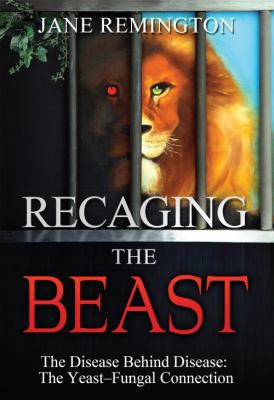 Recaging the Beast-The Disease Behind Disease: ... 098303110X Book Cover