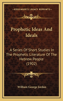 Prophetic Ideas And Ideals: A Series Of Short S... 1167123581 Book Cover