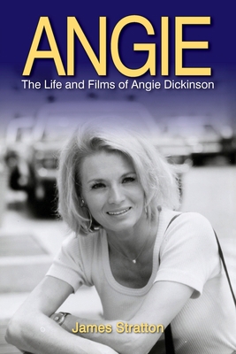 Angie: The Life and Films of Angie Dickinson 1629335142 Book Cover