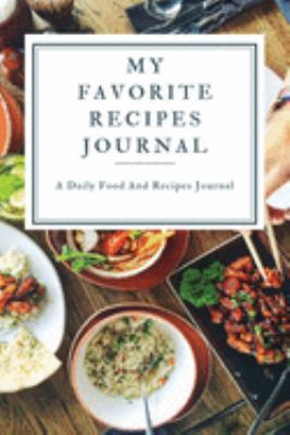 My Favorite Recipe Journal: A Recipe Journal For Your Special Recipes (Blank Recipe Journal/Food Cookbook, Recipe Book/Recipe Organizer, Blank ... Book/Food Journal to Write in for Women )