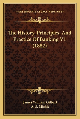 The History, Principles, And Practice Of Bankin... 1167052293 Book Cover