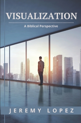 Visualization: A Biblical Perspective B0C12GM3ZF Book Cover