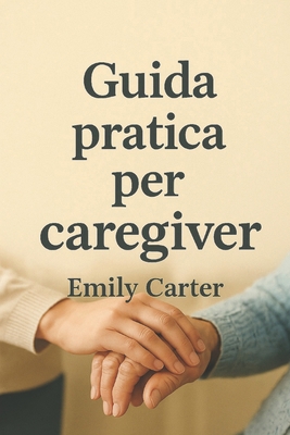 Guida pratica per caregiver [Italian] B0FV389B2M Book Cover